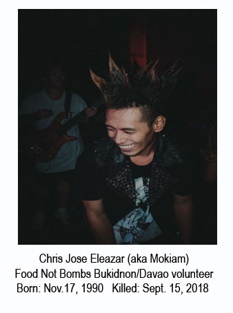 Chris Jose Eleazar (aka Mokiam) Food Not Bombs Bukidnon/Davao volunteer Born: Nov.17, 1990   Killed: Sept. 15, 2018 
